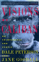 Visions of Caliban: On Chimpanzees and People by Dale Peterson &amp; Jane Goodall - £1.78 GBP