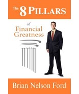 The 8 Pillars of Financial Greatness Ford, Brian Nelson - $19.73