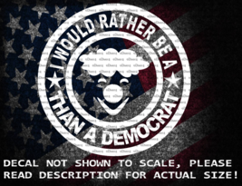 I Would Rather Be A Clown Than A Democrat Trump 2024 Vinyl Decal US Sold &amp; Made - £5.28 GBP+