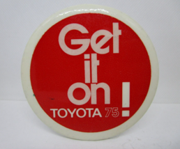 1975 Vintage Toyota Get It On! Auto Advertising Button Pinback Badge Pin 3” - $12.86