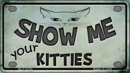 Show Me Your Kitties Novelty Mini Metal License Plate Tag - £11.84 GBP