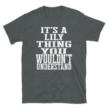 It&#39;s a Lily Thing You Wouldn&#39;t Understand TShirt - £28.59 GBP+