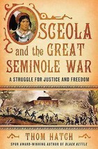 Thom Hatch Osceola &amp; the Great Seminole War First Edition Florida Andrew Jackson - £19.51 GBP