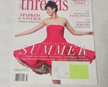 Threads Magazine Summer 2023 Number 222 Sparked by Vintage Dress Up This... - $11.98
