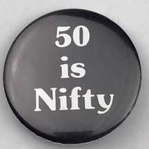 50 Is Nifty Vintage Pin Button Humor Funny - £7.84 GBP