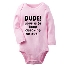 Dude Your Wife Keep Checking Me Out Funny Romper Baby Bodysuit Newborn Jumpsuits - £8.85 GBP