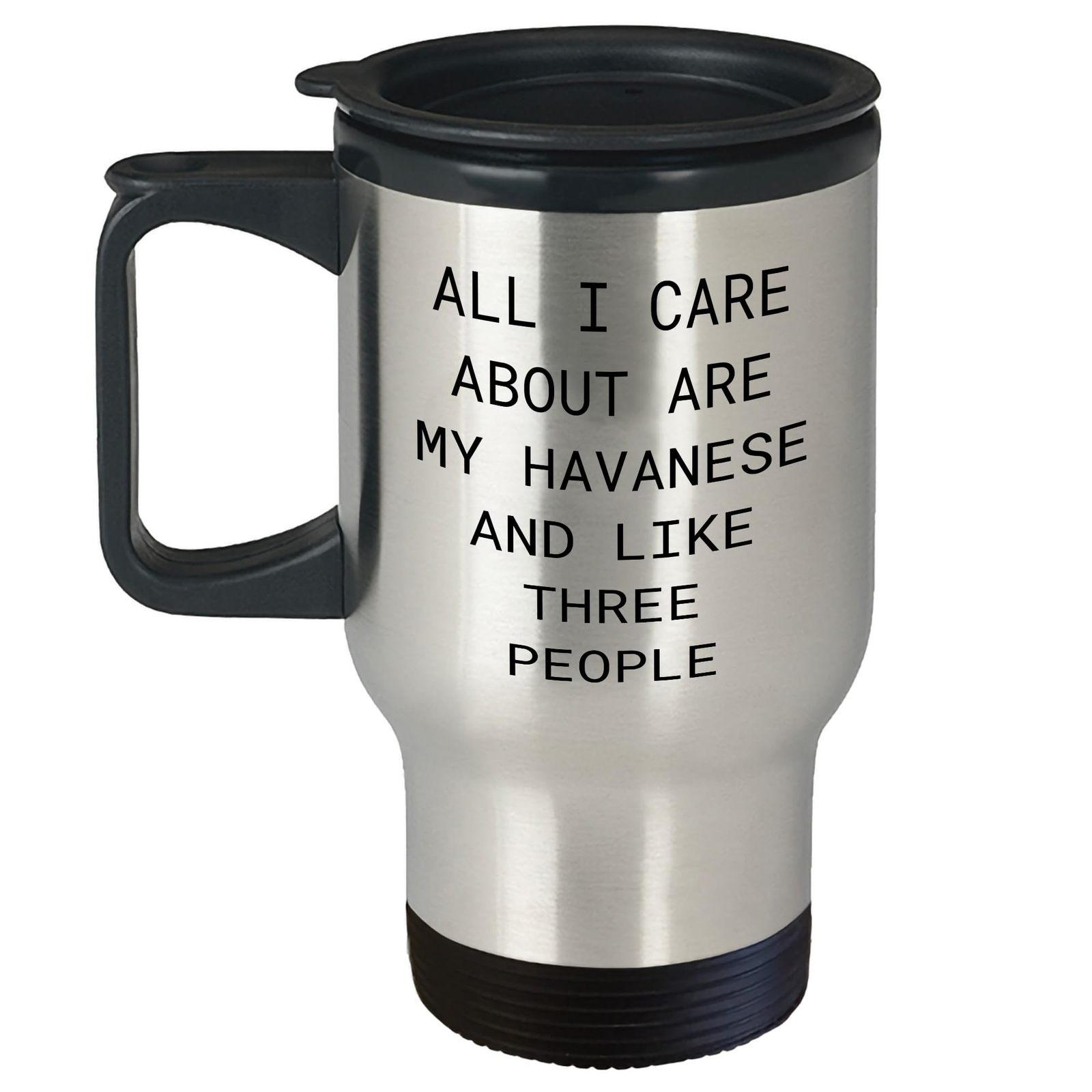 Havanese Dog Travel Mug Gift for Friends - Funny Quote from 'All I Care About Ar