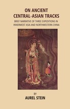 On Ancient Central-Asian Tracks: Brief Narrative of Three Expeditions in Innermo - £19.65 GBP