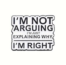 “I’m Not Arguing I’m Explaining How I’m Right” Funny Enamel Pin Badge - New - £4.30 GBP