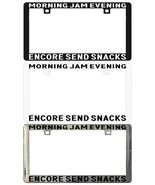 MORNING JAM EVENING ENCORE - SEND SNACKS Assorted Legal License Plate Frame - €5,94 EUR+