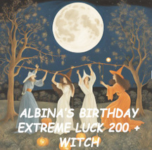 July 15-20TH Albina&#39;s Bday 200+ Witches Year Of Luck 100 Extreme Magick - £151.66 GBP