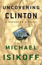 Uncovering Clinton: A Reporter&#39;s Story Isikoff, Michael - £3.65 GBP