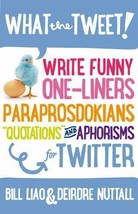 What the Tweet!?: Write Funny One-liners, Paraprosdokians, &quot;Quotations&quot; PB - £19.15 GBP