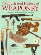 The Illustrated History of Weaponry by Chuck Willis (2006) Paperback Chu... - $14.10