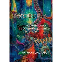 Psychedelia: An Ancient Culture, A Modern Way Of Life Patrick Lundborg - £39.61 GBP