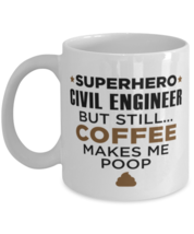 Civil Engineer Mug - Superhero But Still Coffee Makes Me Poop - 11 oz Funny  - £12.02 GBP