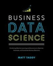 Business Data Science: Combining Machine Learning and Economics to Optimize, Aut - $64.24