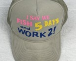 Vintage Trucker snap back Hat I say we fish 5 days and work 2 Nissun - $19.79
