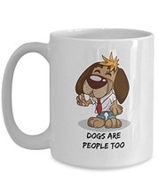 Dogs Are people Too - Novelty 15oz White Ceramic Dog Mug - Perfect Anniv... - $21.99