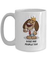 Dogs Are people Too - Novelty 15oz White Ceramic Dog Mug - Perfect Anniv... - £17.29 GBP