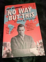 No Way But This: in search of Paul Robeson Paperback Jeff Sparrow - £5.44 GBP