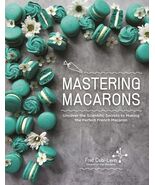 Mastering Macarons : Uncover the Scientific Secrets to Making the Perfec... - $13.85