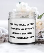 You are truly better than any Valentine&#39;s Day because you&#39;re priceless to me! Ca - £19.54 GBP