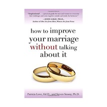 How to Improve Your Marriage Without Talking About It Love, Patricia Edd/ Stosny - $18.00