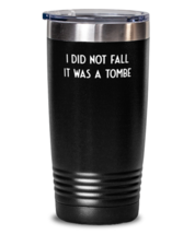 20 oz Tumbler Stainless Steel  Funny I Didn&#39;t Fall It Was A Tombe  - £24.01 GBP