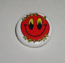 Have A Hot Day Pinback Button 7/8" - $4.99