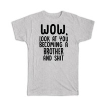 Brother and Sh*t : Gift T-Shirt Wow Funny Family Look at You - £14.60 GBP+