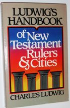 Ludwig&#39;s Handbook of New Testament Rulers and Cities Ludwig, Charles - £11.15 GBP