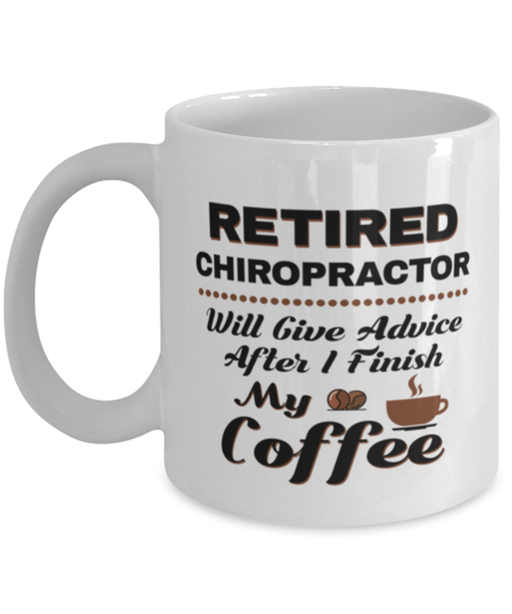 Funny Chiropractor Coffee Mug - Retired Will Give Advice After I Finish My