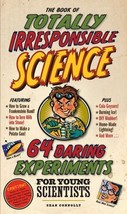 The Book of Totally Irresponsible Science: 64 Daring Experiments for - VERY GOOD - $2.99