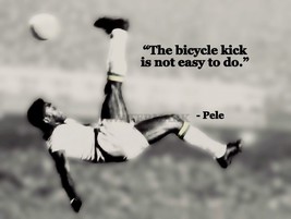 Pele Iconic Soccer Player THE BICYCLE KICK IS NOT EASY QUOTE PHOTO VARIO... - $4.73+