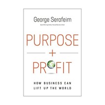 Purpose and Profit: How Business Can Lift Up the World Serafeim, George - $30.00