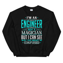 I&#39;m An Engineer Not A Magician But I can See Why You Might Be Confused Unisex Sw - £24.08 GBP