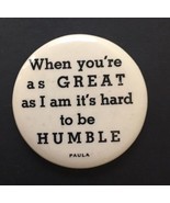 When You&#39;re As Great As I Am Its Hard To Be Humble - Paula Button Pin Vi... - $12.00