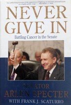 Never Give In: Battling Cancer in the Senate by Senator Arlen Specter / 2008 1st - £3.63 GBP