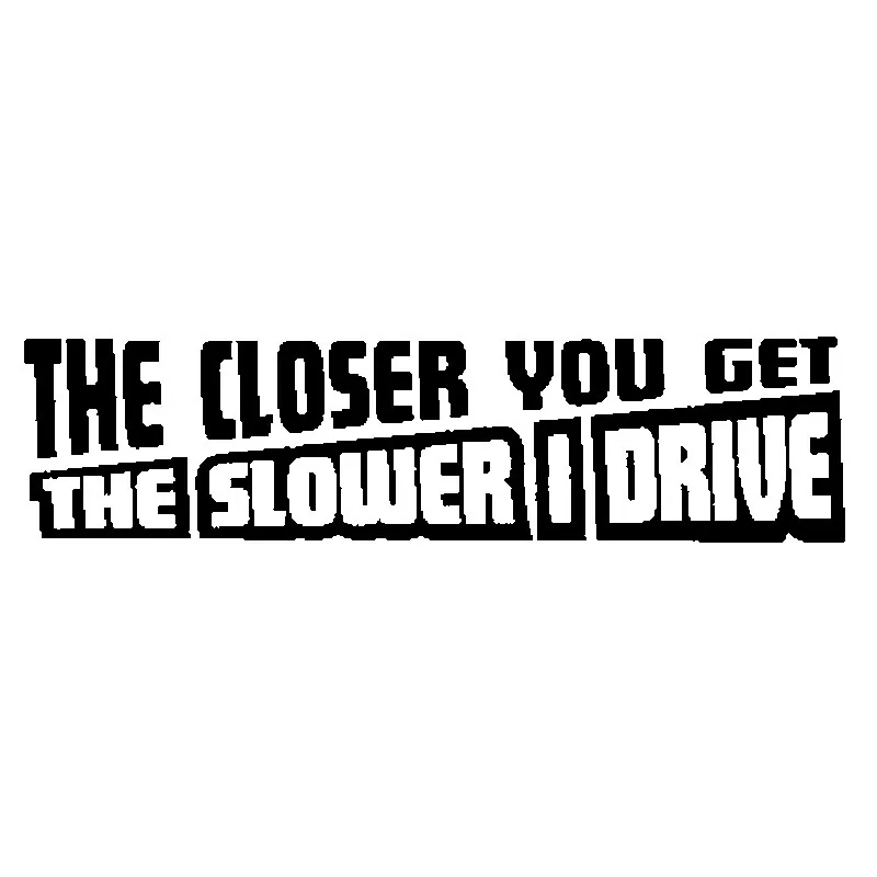 18CM*4.4CM Fun The Closer You Get The Slower I  Handsome Car Sticker Decor Decal - $72.17