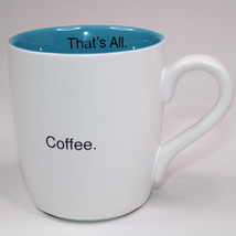 “That’s All&quot; Coffee. Coffee Mug White And Teal Blue Cup Mug CB GIFT Tea ... - $8.75