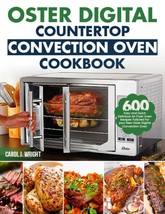 Oster Digital Countertop Convection Oven Cookbook: 600 Easy and Quick De... - $13.75