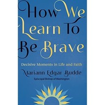 How We Learn to Be Brave : Decisive Moments in Life and Faith Mariann Edgar Budd - £17.00 GBP