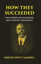 How They Succeeded: Life Stories Of Successful Men Told By Themselves - £19.84 GBP