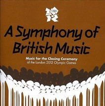 Various Artists : A Symphony of British Music: Music for the Closing Ceremony Pr - £11.89 GBP