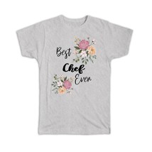 Best CHEF Ever : Gift T-Shirt Flowers Floral Boho Vintage Pastel - £14.34 GBP