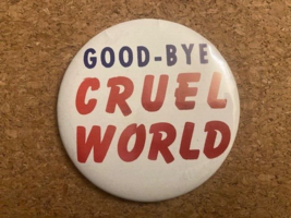 Vintage &quot;Good-Bye Cruel World&quot; Pinback Pin 3.5&quot; - $7.88