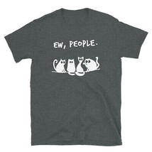 Unisex T-Shirt Ew, people kitten, kitty, pussycat, pussy, catling, catkin - £14.74 GBP+