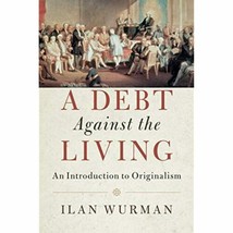 A Debt Against the Living: An Introduction to Originalism [Paperback] Wu... - £18.87 GBP