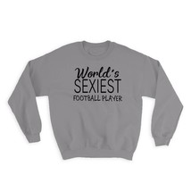 Worlds Sexiest FOOTBALL PLAYER : Gift Sweatshirt Profession Work Friend Coworker - £22.77 GBP